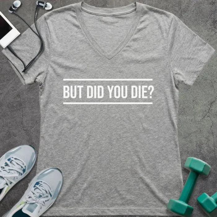 Athletic heather t-shirt printed with "But Did You Die?"