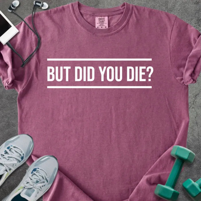 Berry t-shirt printed with "But Did You Die?" in white