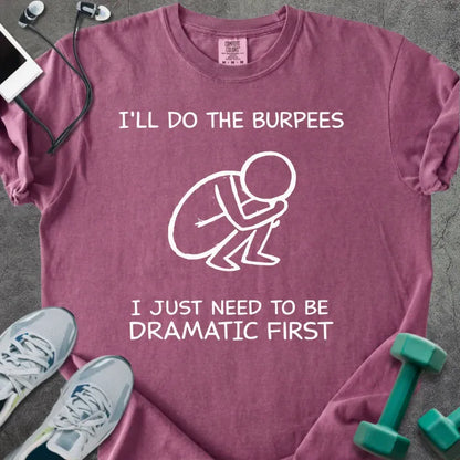 Berry t-shirt printed with "I'll Do the Burpees I Just Need to Be Dramatic First" in white, with a dramatic burpee stick figure graphic