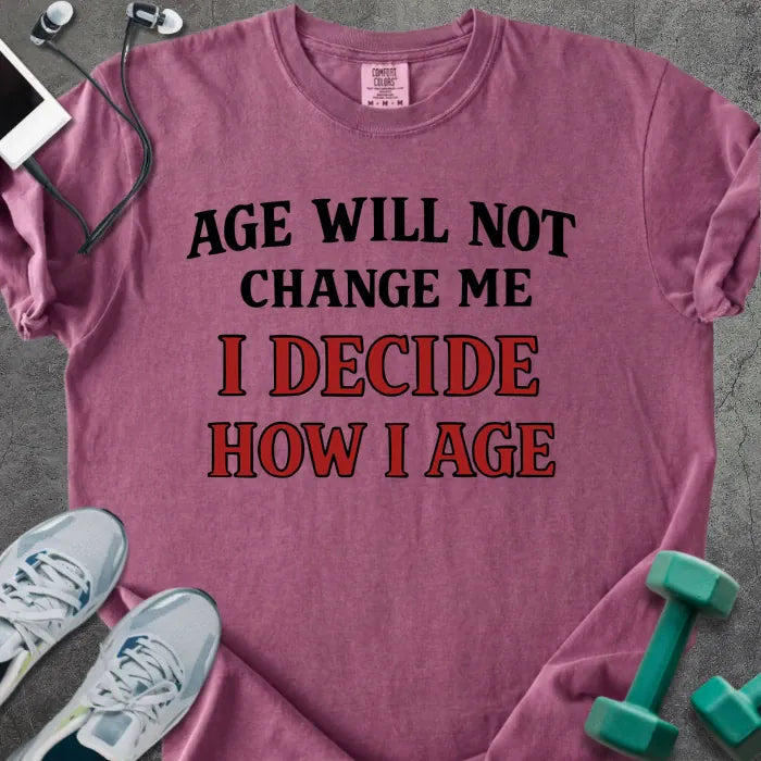 Berry t-shirt printed with "Age Will Not Change Me I Decide How I Age" in red
