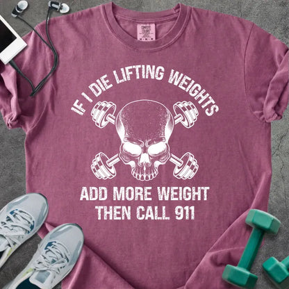 Berry t-shirt printed with "If I Die Lifting Weights Add More Weight Then Call 911" in white, with a skull and barbells