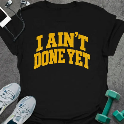 T-Shirt Black / S Aint Done T-Shirt