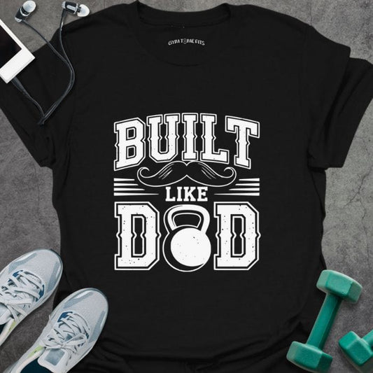 T-Shirt Black / S Built Like Dad T-Shirt