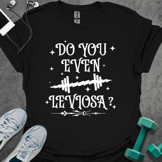 T-Shirt Black / S Do You Even Leviosa T-Shirt