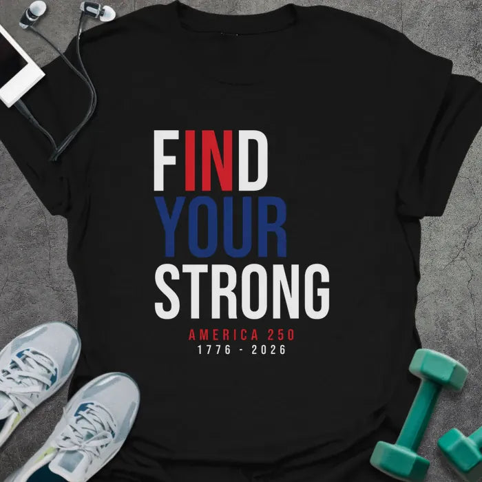 Black t-shirt printed with "Find Your Strong America 250 1776 - 2026" in white and red