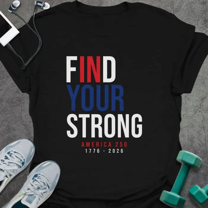 Black t-shirt printed with "Find Your Strong America 250 1776 - 2026" in white and red