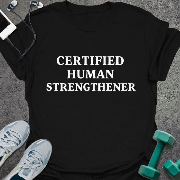 Black t-shirt printed with "Certified Human Strengthener" in white