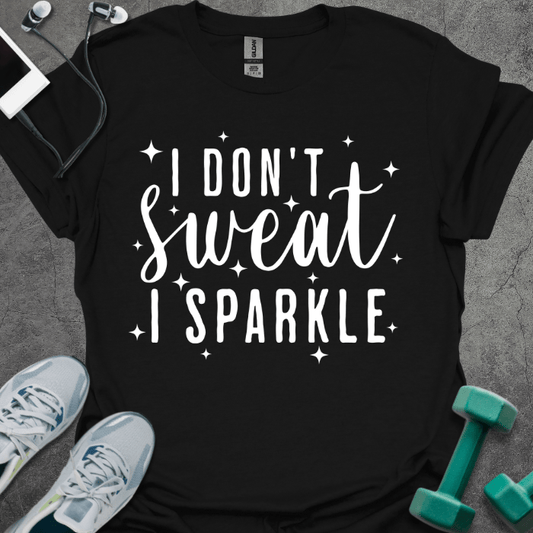 T-Shirt Black / S I Don't Sweat I Sparkle T-Shirt