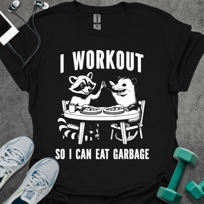 T-Shirt Black / S I Workout So I Can Eat Garbage T-Shirt