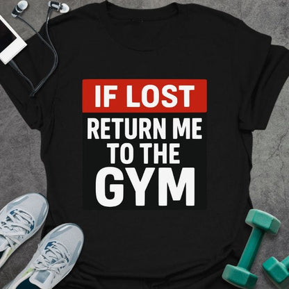 Black t-shirt printed with "If Lost Return Me to the Gym"