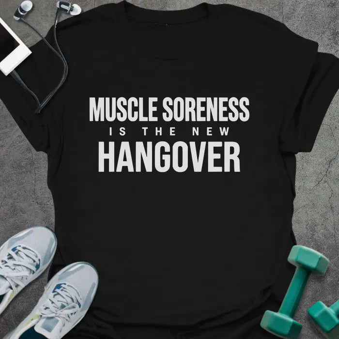 Black t-shirt printed with "Muscle Soreness is the New Hangover" in white