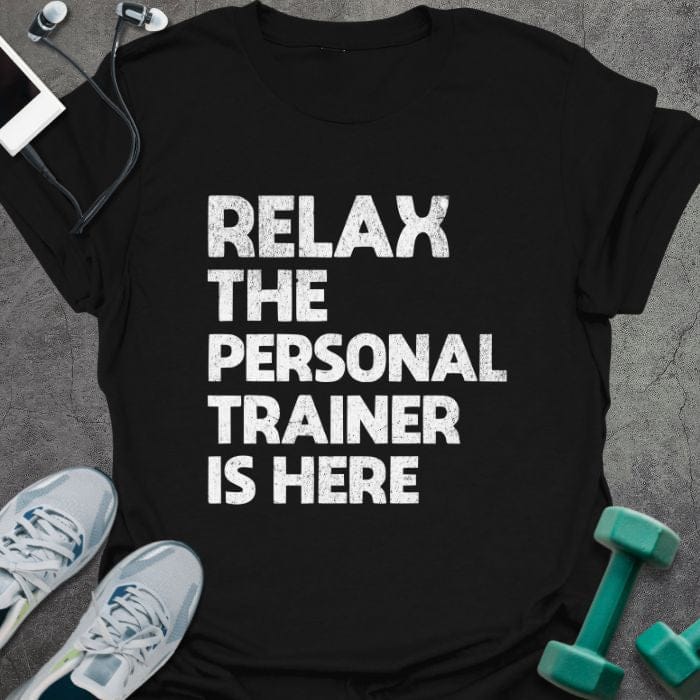 Black t-shirt printed with "Relax the Personal Trainer is Here" in white