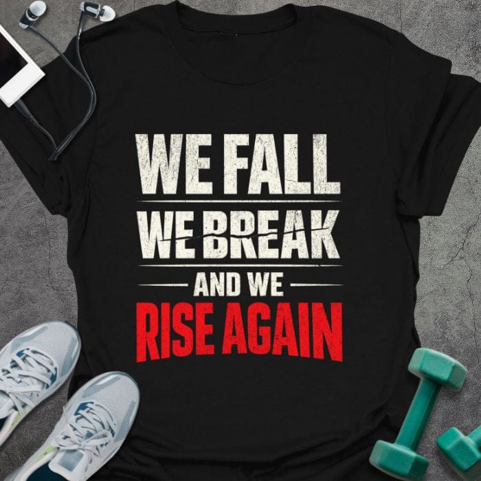 Black t-shirt printed with "We Fall We Break and We Rise Again" in white and red