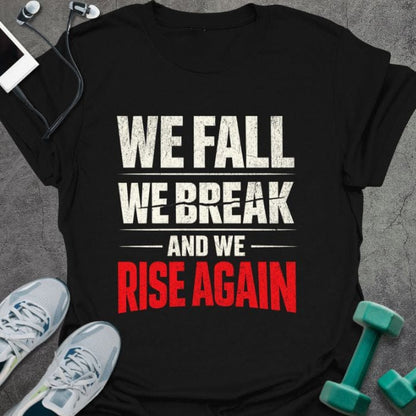Black t-shirt printed with "We Fall We Break and We Rise Again" in white and red