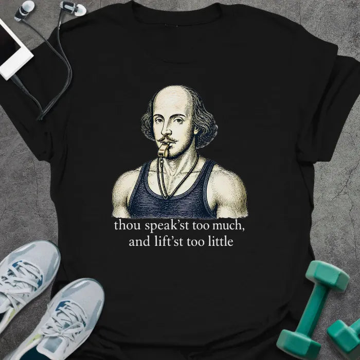 Black t-shirt printed with "thou speak'st too much, and lift'st too little", with an illustration of Shakespeare wearing a whistle and tank top