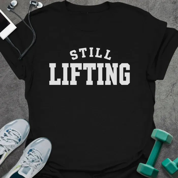 T-Shirt Black / S Still Lifting T-Shirt