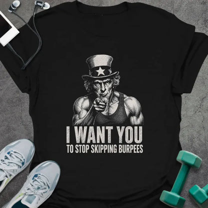 Black t-shirt printed with "I Want You to Stop Skipping Burpees" in white, with Uncle Sam graphic