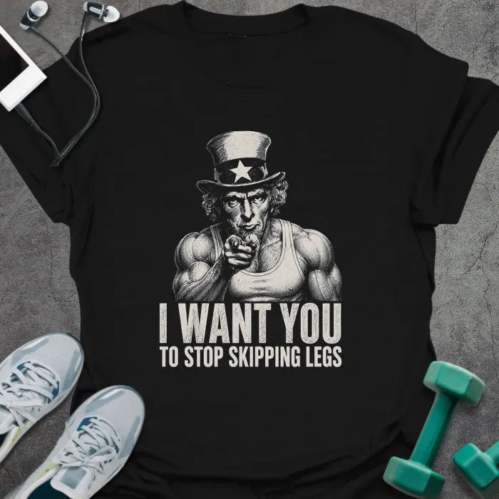 Black t-shirt printed with "I Want You to Stop Skipping Legs" in white, with Uncle Sam graphic