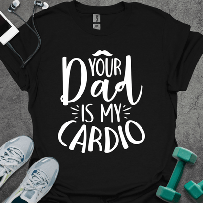 T-Shirt Black / S Your Dad Is My Cardio T-Shirt