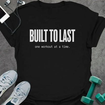 Black t-shirt printed with "BUILT TO LAST one workout at a time." in white
