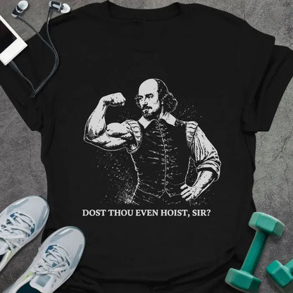 Black t-shirt printed with "Dost Thou Even Hoist, Sir?" in white, with Shakespeare figure flexing bicep graphic