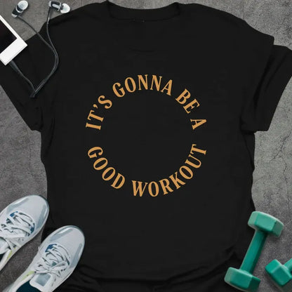 Black t-shirt printed with "It's Gonna Be a Good Workout" in gold