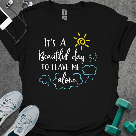 T-Shirt Black / XS It's A Beautiful Day To Leave Me Alone T-Shirt