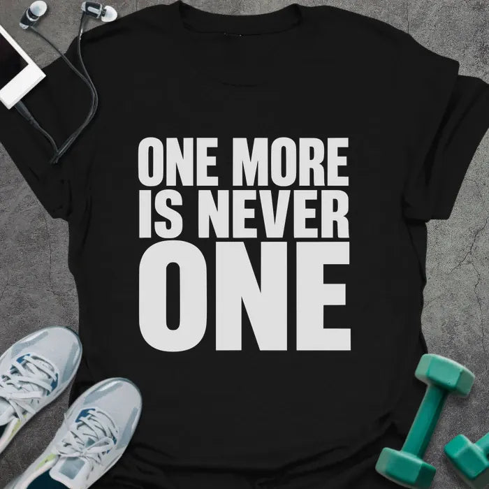 Black t-shirt printed with "One More is Never One" in white