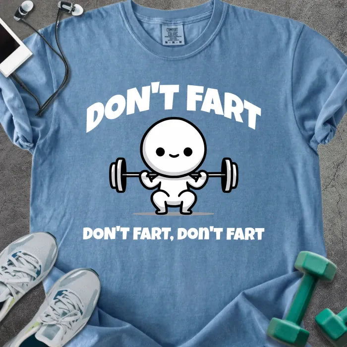 Blue jean t-shirt printed with "Don't Fart Don't Fart, Don't Fart" in white, with a smiling stick figure lifting weights