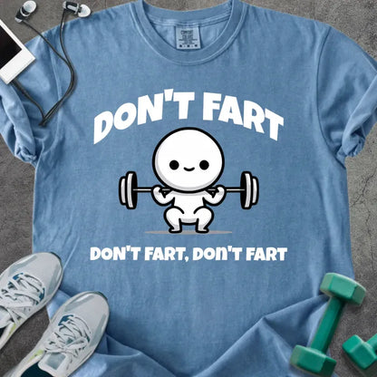 Blue jean t-shirt printed with "Don't Fart Don't Fart, Don't Fart" in white, with a smiling stick figure lifting weights