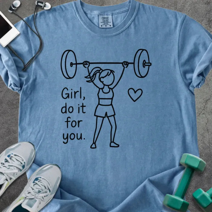 Blue jean t-shirt printed with "Girl, do it for you.", with stick figure lifting barbell and heart