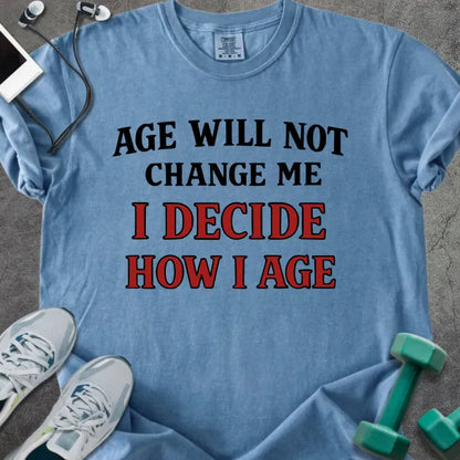 Blue jean t-shirt printed with "Age Will Not Change Me I Decide How I Age" in red