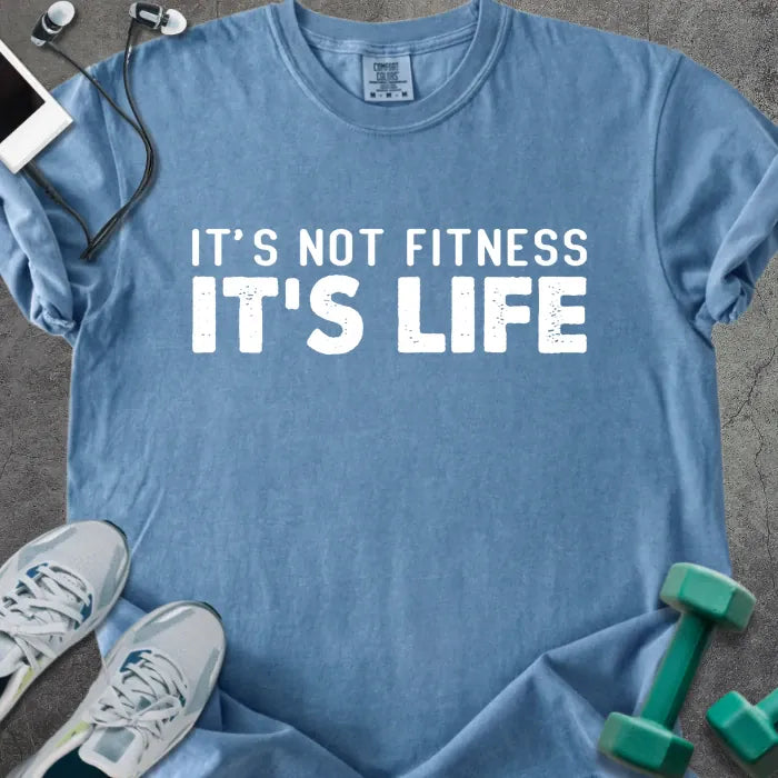 Blue jean t-shirt printed with "It's Not Fitness It's Life" in white