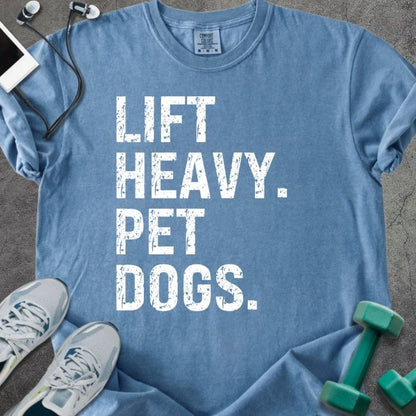 Blue jean t-shirt printed with "Lift Heavy. Pet Dogs." in white