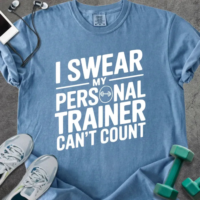 Blue jean t-shirt printed with "I Swear my Personal Trainer Can't Count" in white