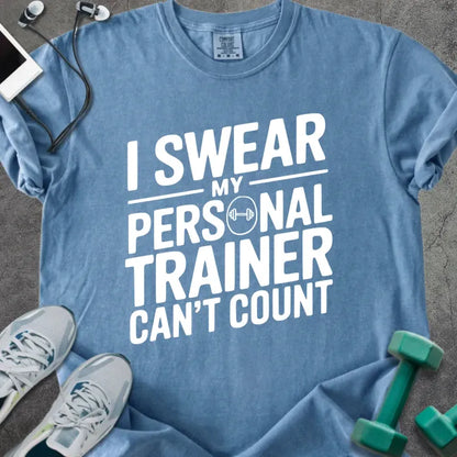 Blue jean t-shirt printed with "I Swear my Personal Trainer Can't Count" in white