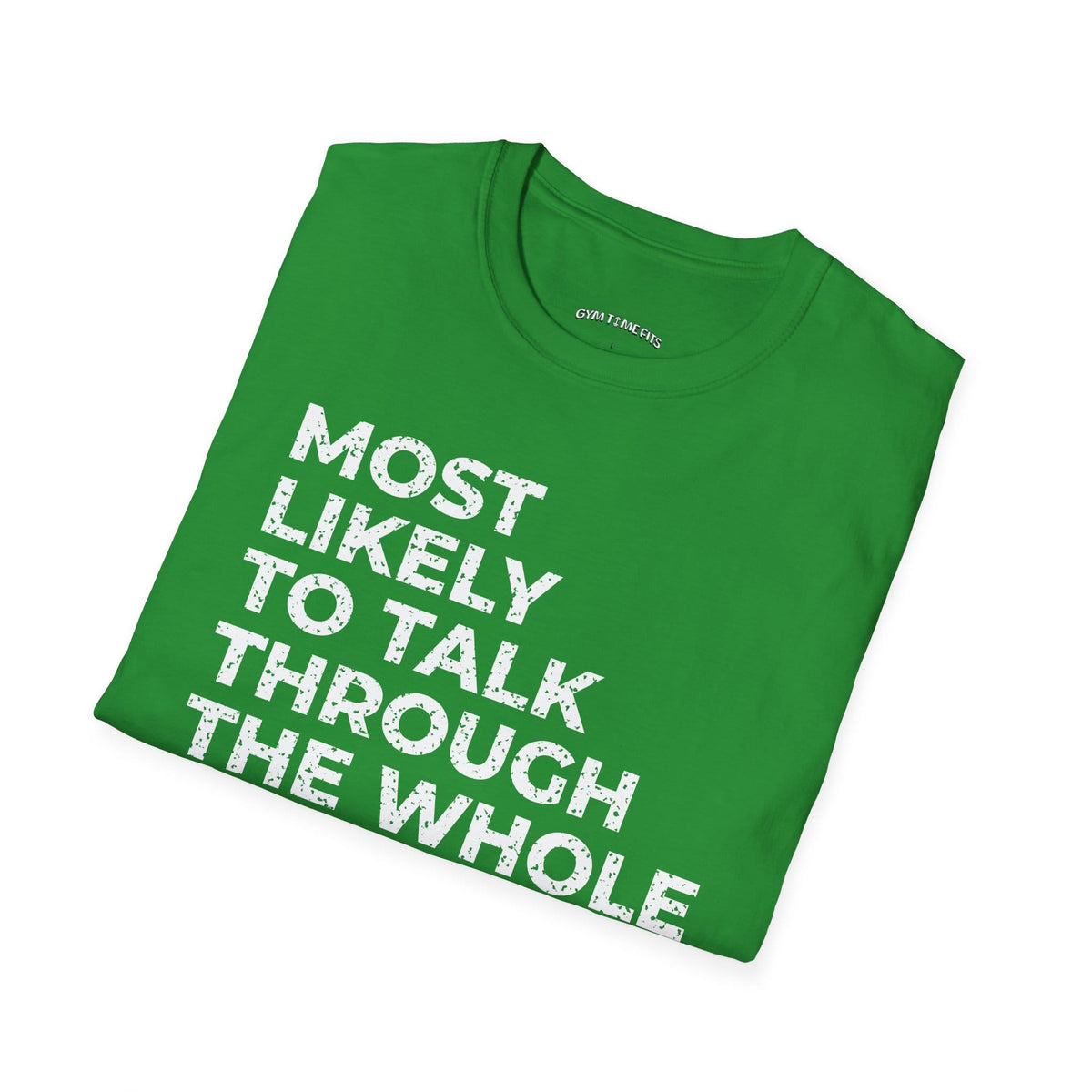 Folded Irish green t-shirt printed with "MOST LIKELY TO TALK THROUGH THE WHOLE CLASS" in white