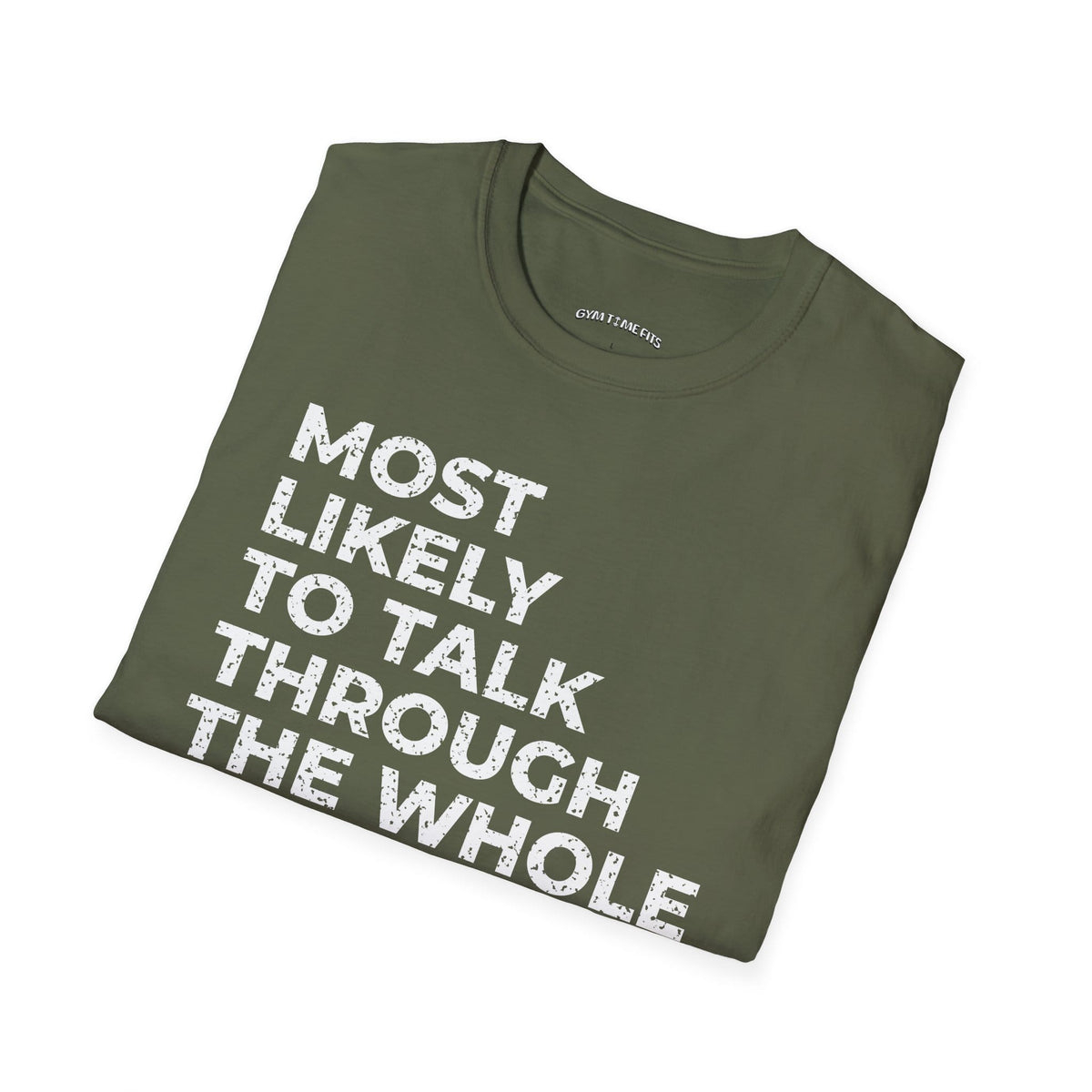 Folded military green t-shirt printed with "MOST LIKELY TO TALK THROUGH THE WHOLE CLASS" in white