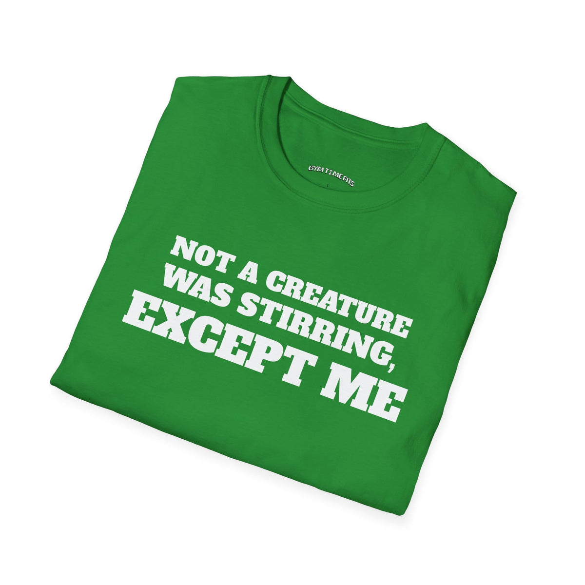 Folded Irish green t-shirt printed with "NOT A CREATURE WAS STIRRING, EXCEPT ME" in white