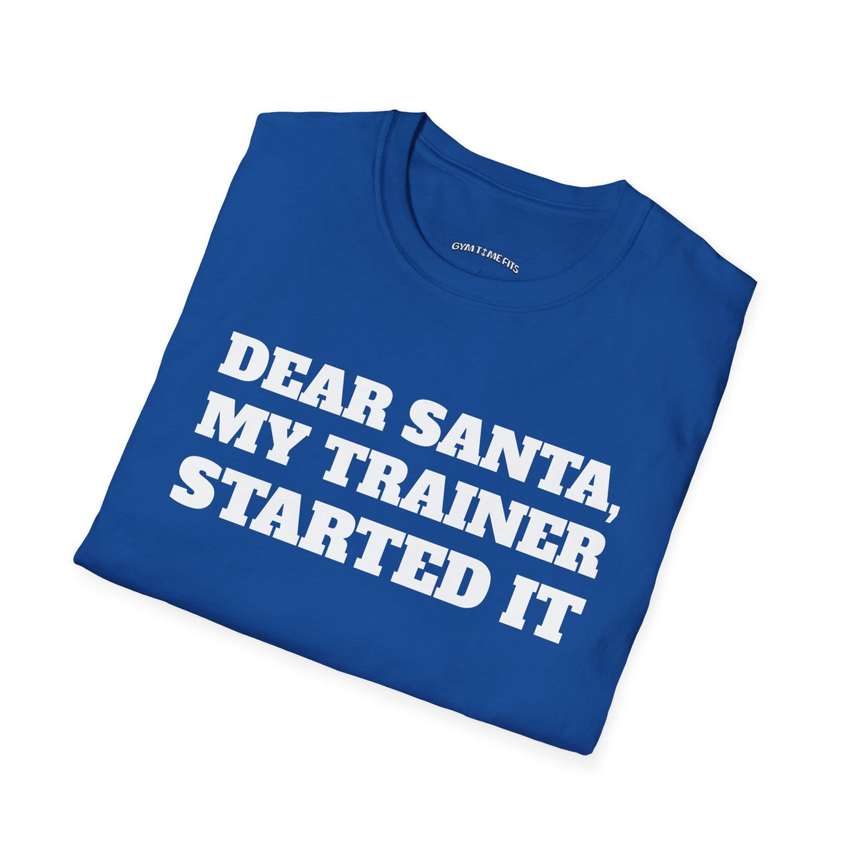 Folded royal blue t-shirt printed with "DEAR SANTA, MY TRAINER STARTED IT" in white