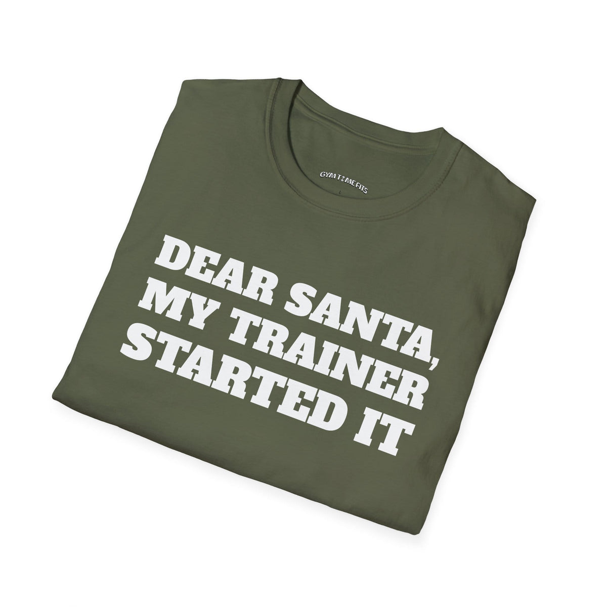 Folded military green t-shirt printed with "DEAR SANTA, MY TRAINER STARTED IT" in white