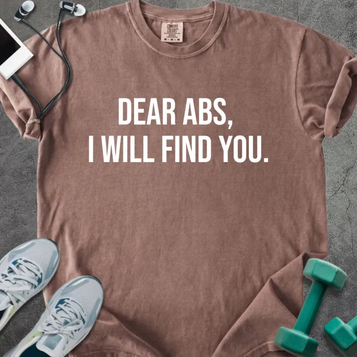 Espresso t-shirt printed with "Dear Abs, I Will Find You." in white