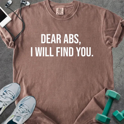 Espresso t-shirt printed with "Dear Abs, I Will Find You." in white
