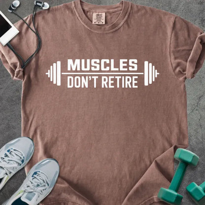 Espresso t-shirt printed with "Muscles Don't Retire" in white, with a barbell