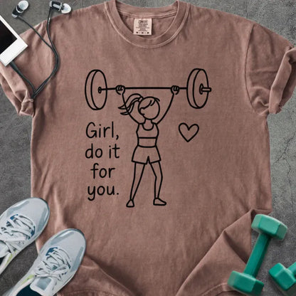 Espresso t-shirt printed with "Girl, do it for you.", with stick figure lifting barbell and heart