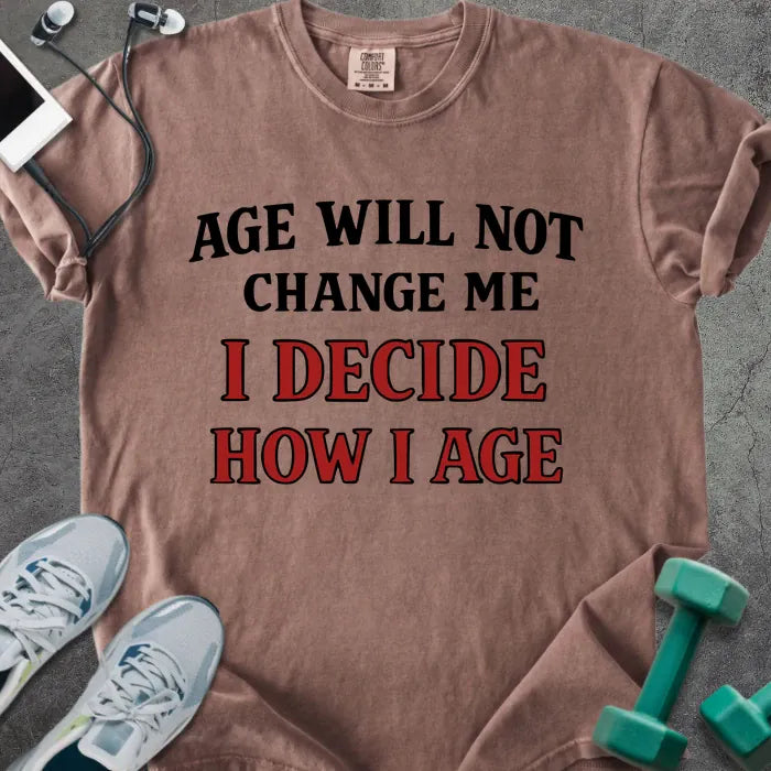 Espresso t-shirt printed with "Age Will Not Change Me I Decide How I Age" in red