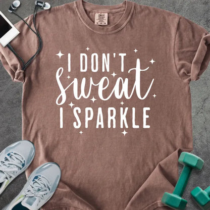 Espresso t-shirt printed with "I Don't Sweat, I Sparkle" in white