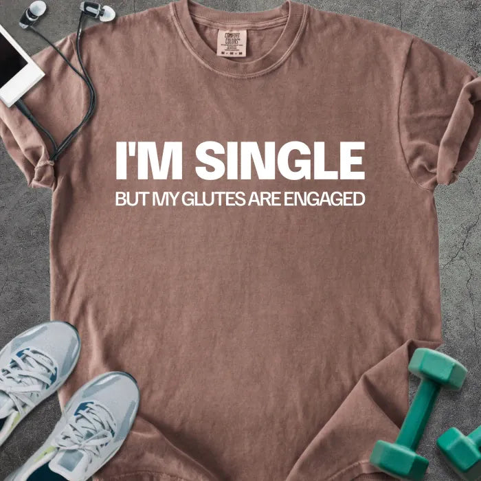Espresso t-shirt printed with "I'm Single but my Glutes Are Engaged" in white
