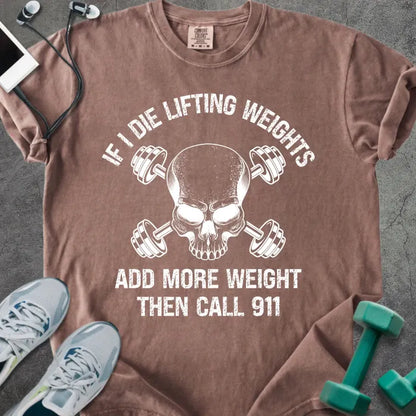 Espresso t-shirt printed with "If I Die Lifting Weights Add More Weight Then Call 911" in white, with a skull and barbells