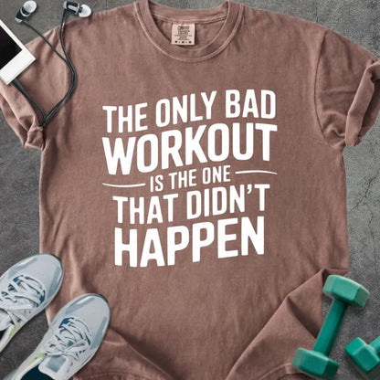 Espresso t-shirt printed with "The Only Bad Workout is the One That Didn't Happen" in white